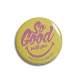 "So Good with you" Can Badge [Scheduled to be shipped in mid-July]